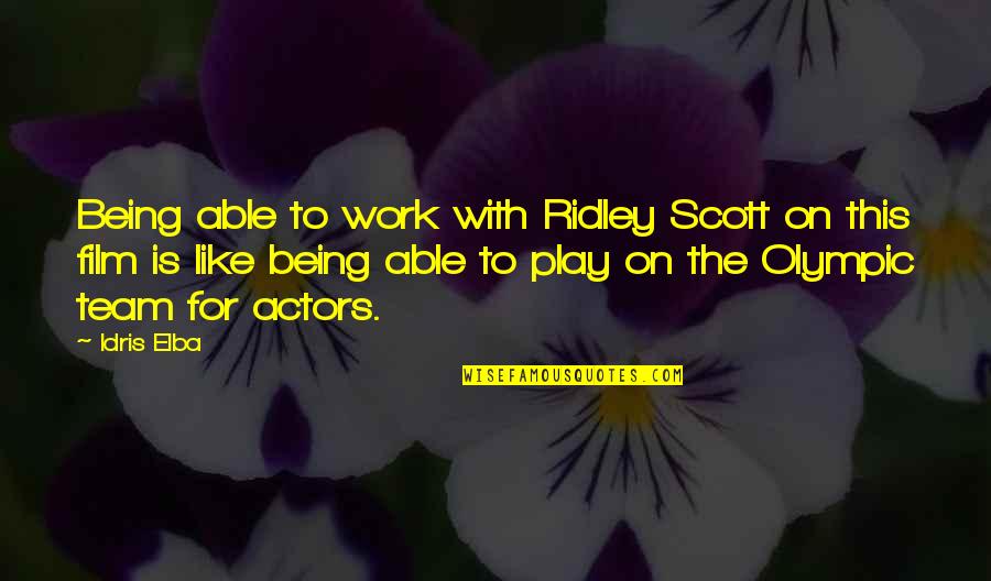 Being A Team At Work Quotes By Idris Elba: Being able to work with Ridley Scott on