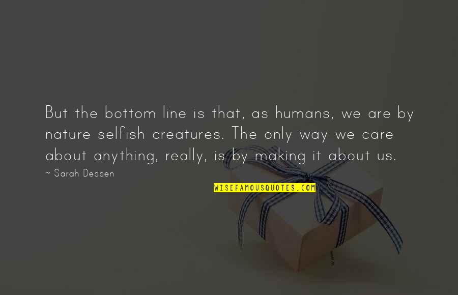Being A Teammate Quotes By Sarah Dessen: But the bottom line is that, as humans, Being A Teammate Quotes By Sarah Dessen: But the bottom line is that, as humans,