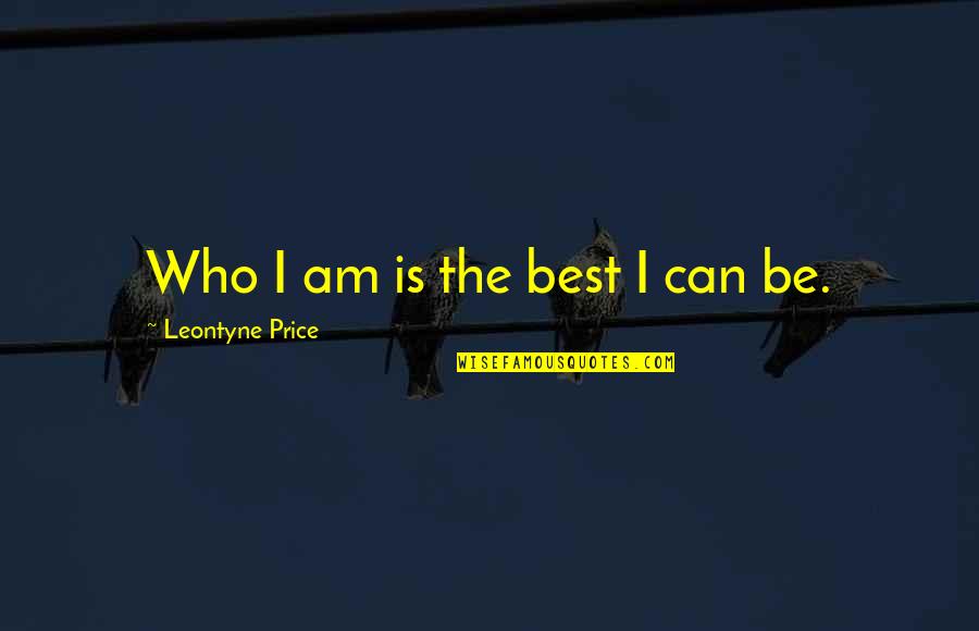 Being A Teenager And Having Fun Quotes By Leontyne Price: Who I am is the best I can