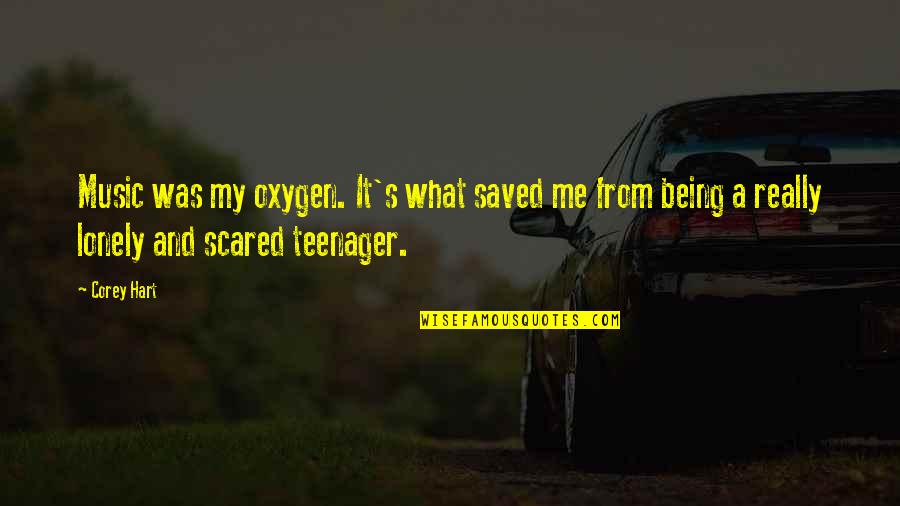 Being A Teenager Quotes By Corey Hart: Music was my oxygen. It's what saved me