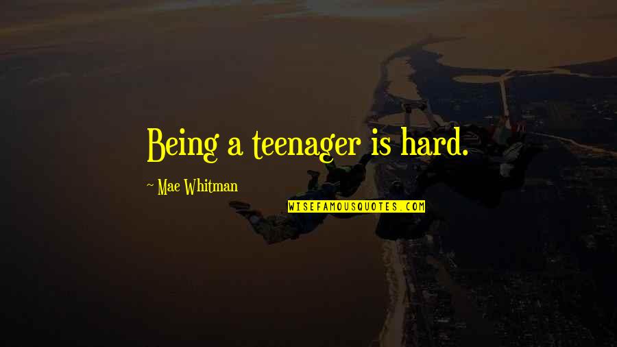 Being A Teenager Quotes By Mae Whitman: Being a teenager is hard.