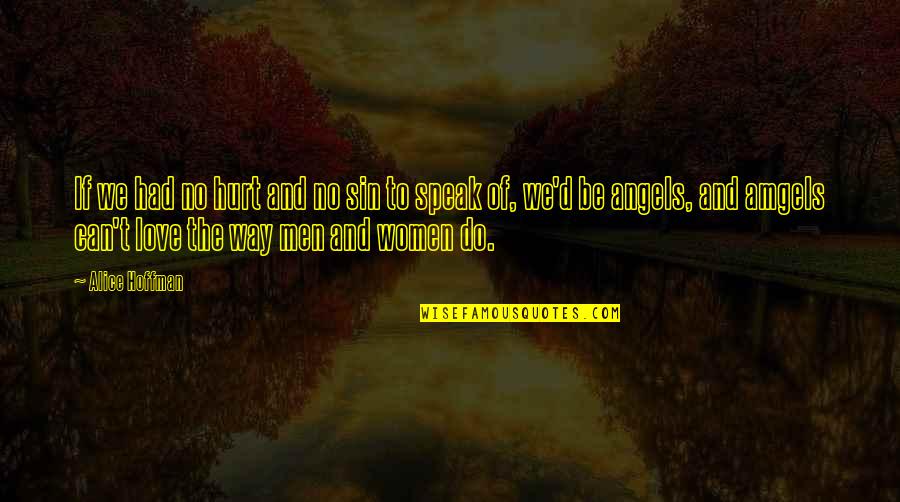 Being A Thick Girl Quotes By Alice Hoffman: If we had no hurt and no sin Being A Thick Girl Quotes By Alice Hoffman: If we had no hurt and no sin