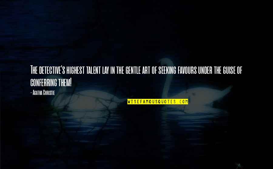 Being A Third Person Quotes By Agatha Christie: The detective's highest talent lay in the gentle Being A Third Person Quotes By Agatha Christie: The detective's highest talent lay in the gentle
