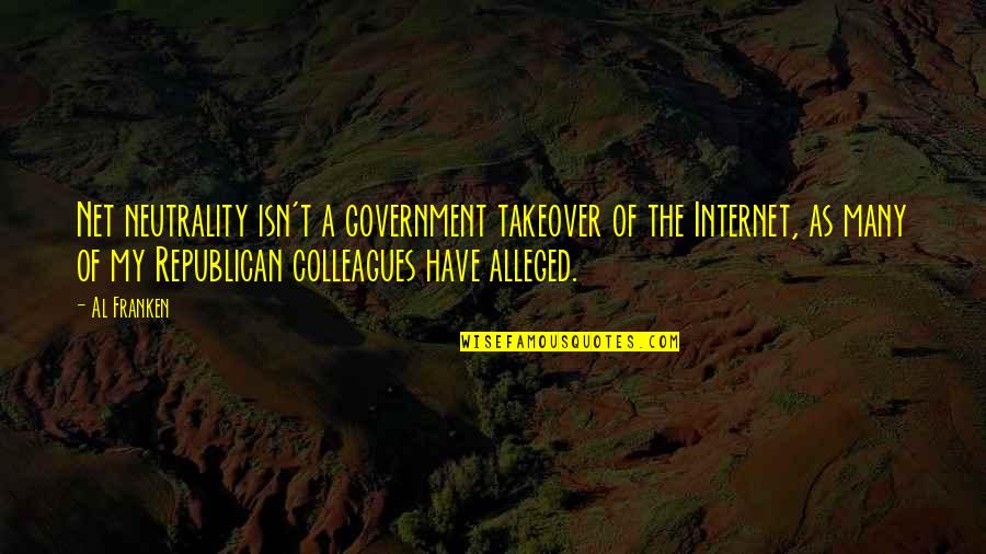 Being A Third Person Quotes By Al Franken: Net neutrality isn't a government takeover of the Being A Third Person Quotes By Al Franken: Net neutrality isn't a government takeover of the