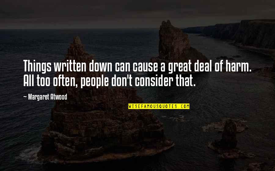 Being A Third Person Quotes By Margaret Atwood: Things written down can cause a great deal