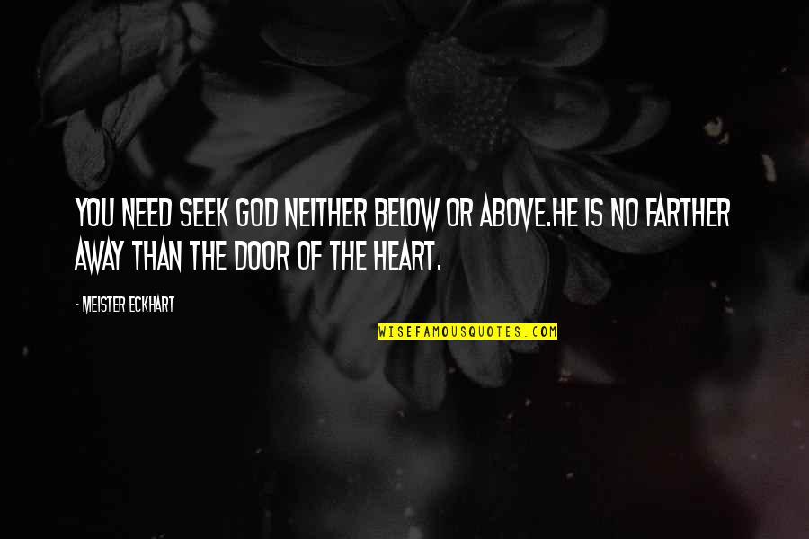 Being A Third Person Quotes By Meister Eckhart: You need seek God neither below or above.He Being A Third Person Quotes By Meister Eckhart: You need seek God neither below or above.He