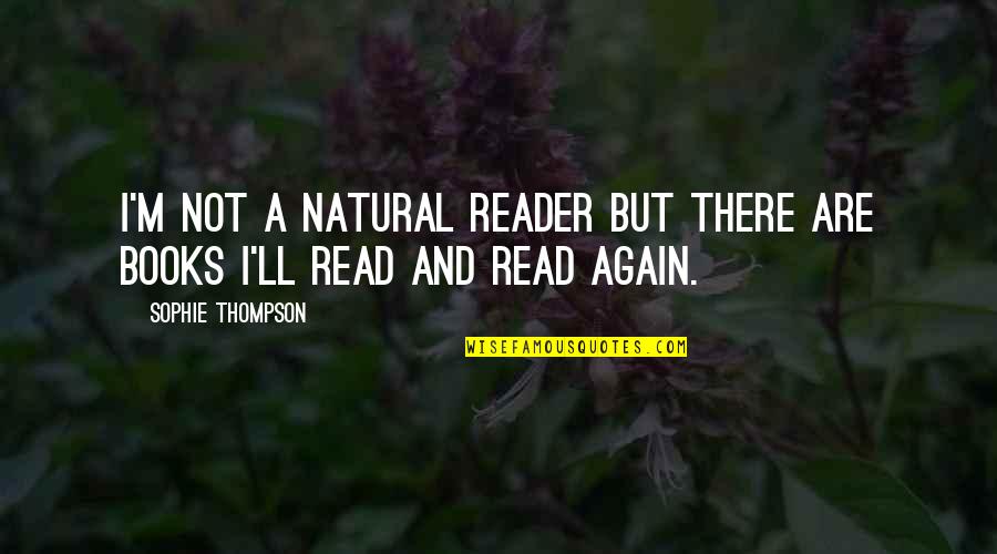 Being A Third Person Quotes By Sophie Thompson: I'm not a natural reader but there are Being A Third Person Quotes By Sophie Thompson: I'm not a natural reader but there are