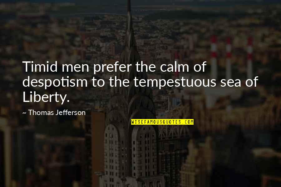 Being A Third Person Quotes By Thomas Jefferson: Timid men prefer the calm of despotism to Being A Third Person Quotes By Thomas Jefferson: Timid men prefer the calm of despotism to