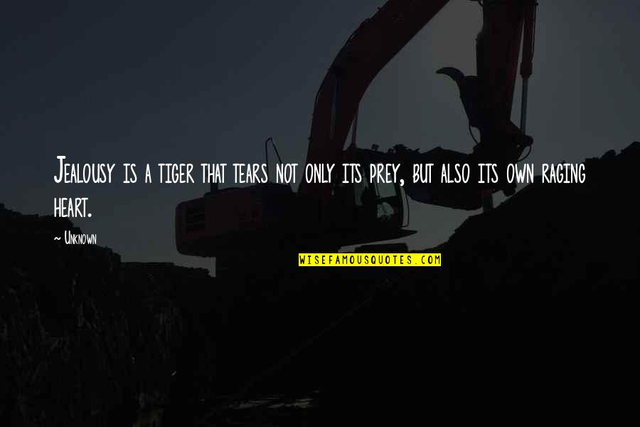 Being A Third Person Quotes By Unknown: Jealousy is a tiger that tears not only