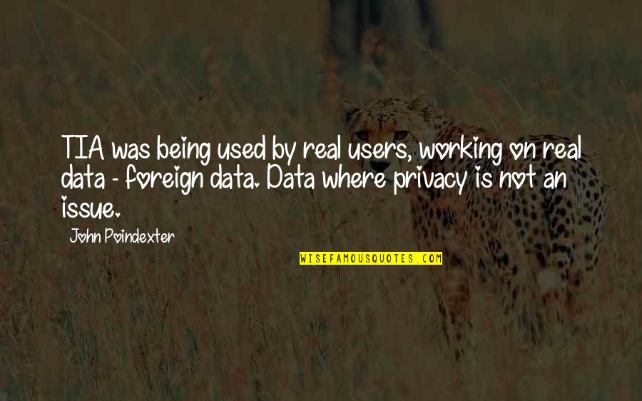 Being A Tia Quotes By John Poindexter: TIA was being used by real users, working Being A Tia Quotes By John Poindexter: TIA was being used by real users, working