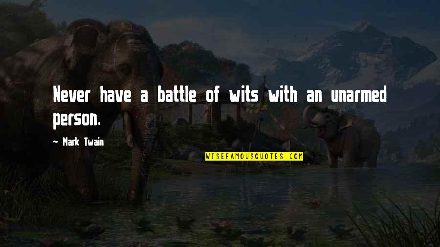 Being A Tourist Quotes By Mark Twain: Never have a battle of wits with an Being A Tourist Quotes By Mark Twain: Never have a battle of wits with an