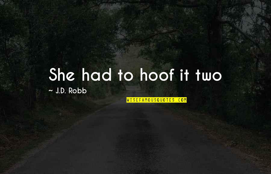 Being A Trailblazer Quotes By J.D. Robb: She had to hoof it two