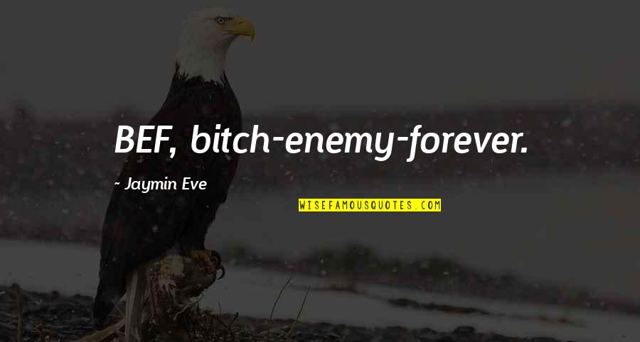 Being A Trap Queen Quotes By Jaymin Eve: BEF, bitch-enemy-forever.