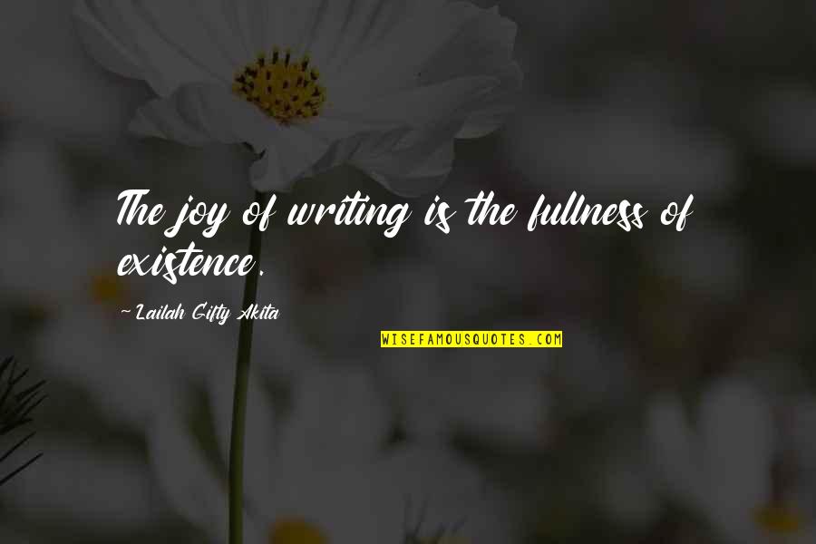 Being A True Leader Quotes By Lailah Gifty Akita: The joy of writing is the fullness of