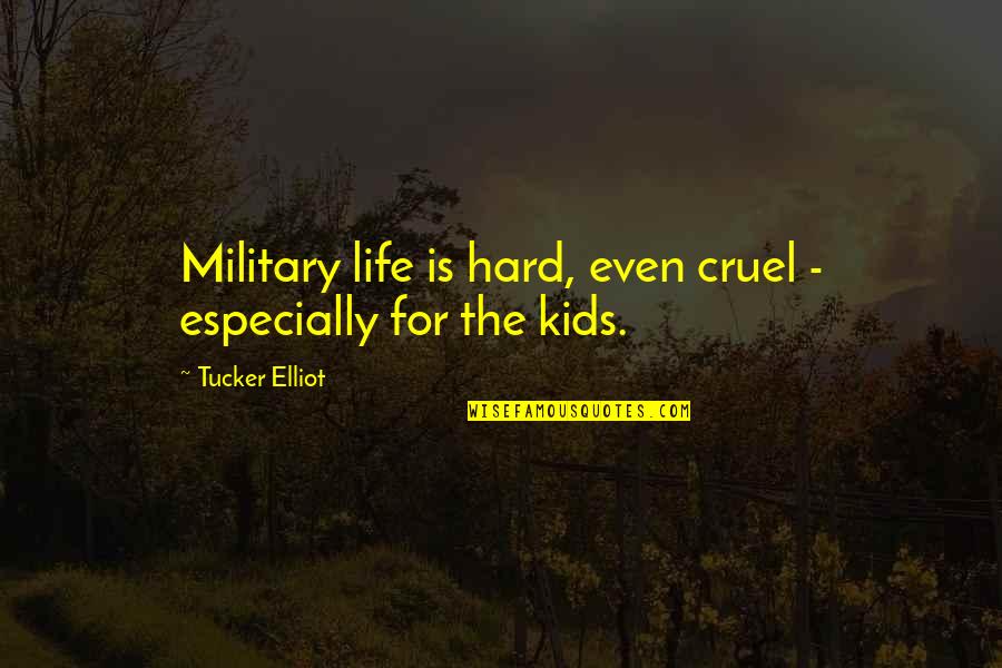 Being A True Leader Quotes By Tucker Elliot: Military life is hard, even cruel - especially