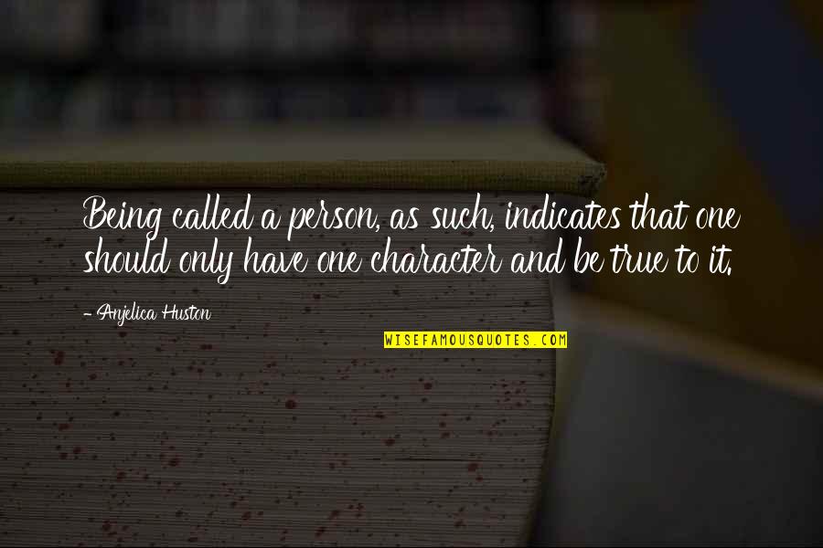 Being A True Person Quotes By Anjelica Huston: Being called a person, as such, indicates that Being A True Person Quotes By Anjelica Huston: Being called a person, as such, indicates that