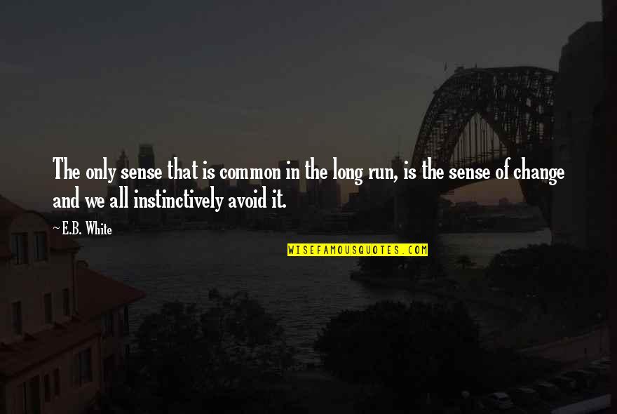 Being A Union Member Quotes By E.B. White: The only sense that is common in the