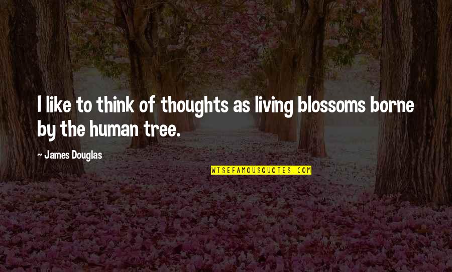 Being A Vet Tech Quotes By James Douglas: I like to think of thoughts as living