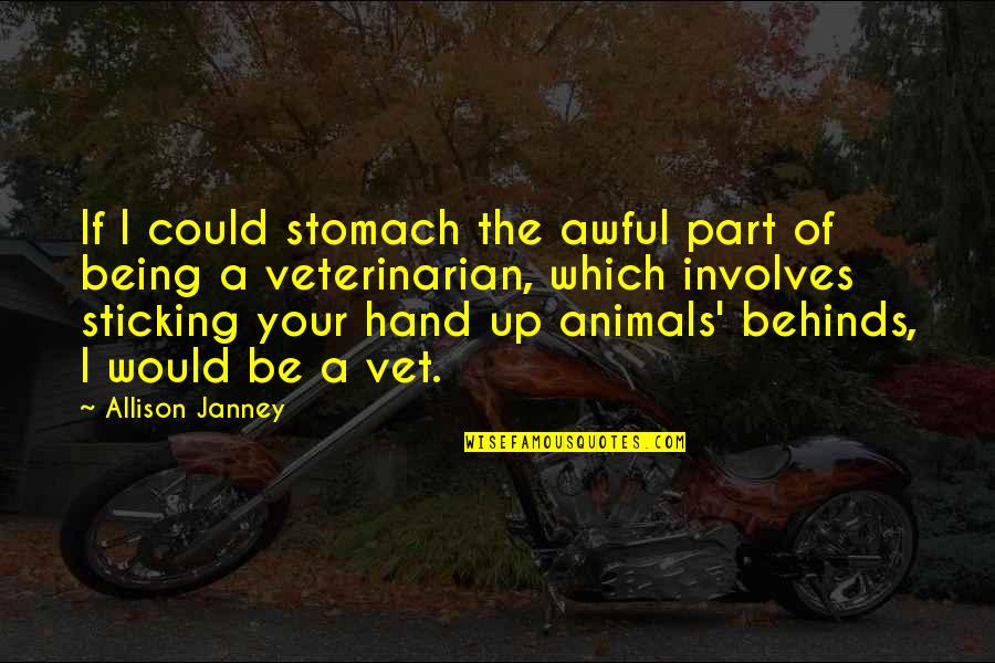 Being A Veterinarian Quotes By Allison Janney: If I could stomach the awful part of