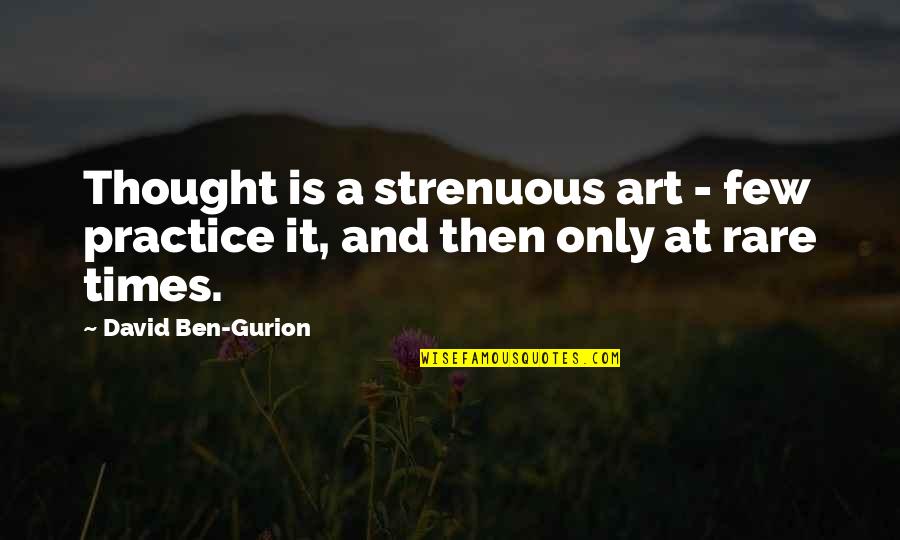 Being A Victim Of Bullying Quotes By David Ben-Gurion: Thought is a strenuous art - few practice