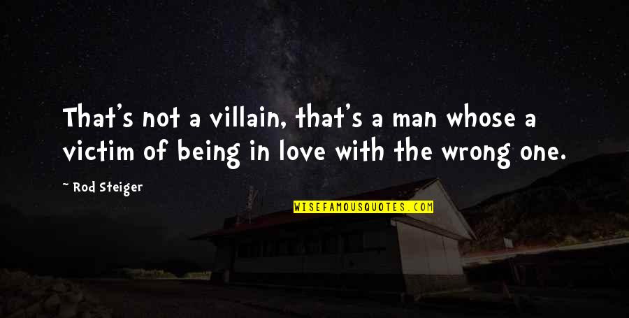 Being A Victim Of Love Quotes By Rod Steiger: That's not a villain, that's a man whose