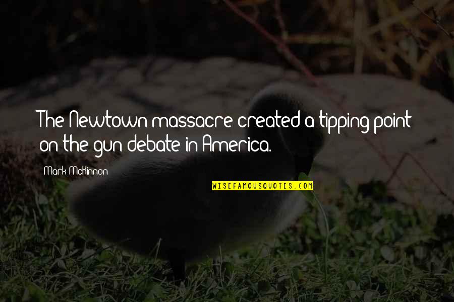 Being A Vixen Quotes By Mark McKinnon: The Newtown massacre created a tipping point on