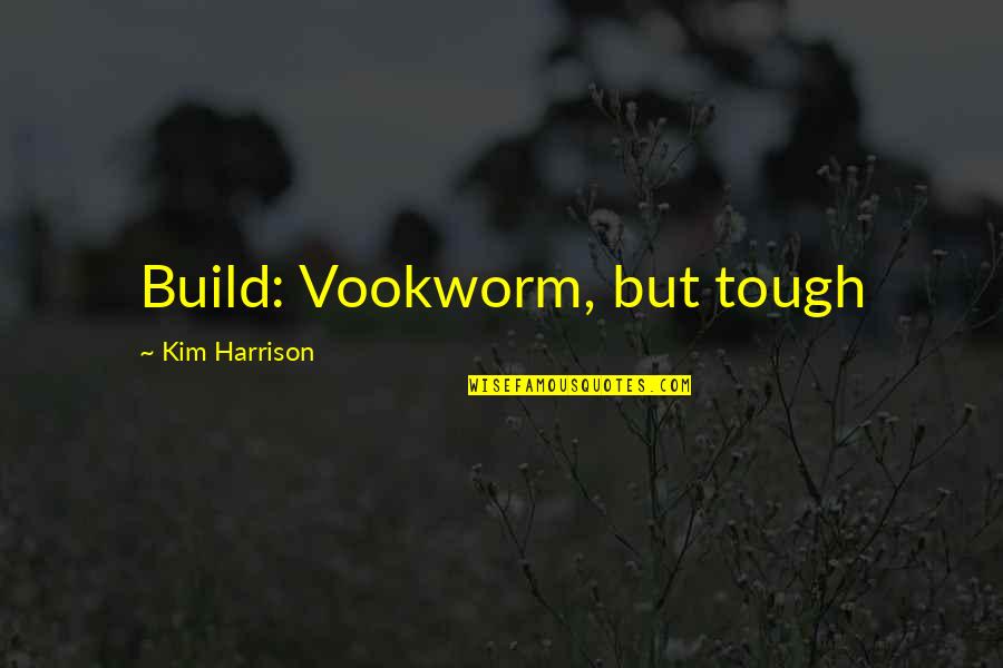 Being A Voice For Animals Quotes By Kim Harrison: Build: Vookworm, but tough