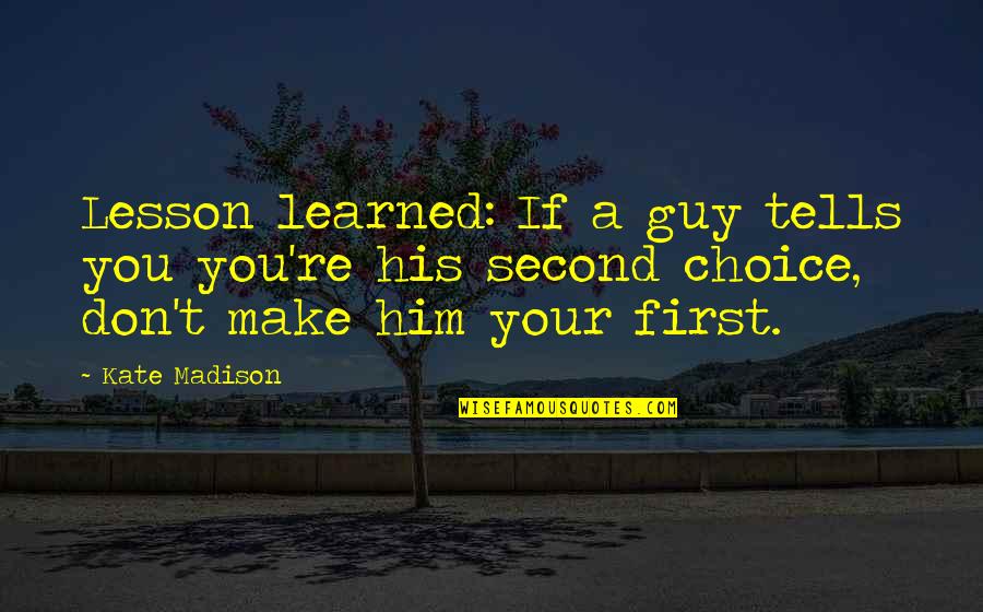 Being A Wanderer Quotes By Kate Madison: Lesson learned: If a guy tells you you're