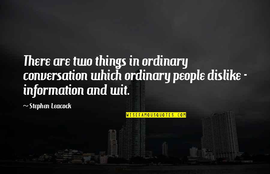 Being A Wanderer Quotes By Stephen Leacock: There are two things in ordinary conversation which