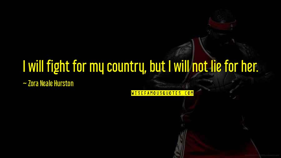 Being A Wanderer Quotes By Zora Neale Hurston: I will fight for my country, but I