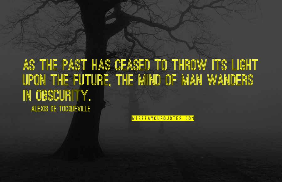 Being A Waste Of Space Quotes By Alexis De Tocqueville: As the past has ceased to throw its