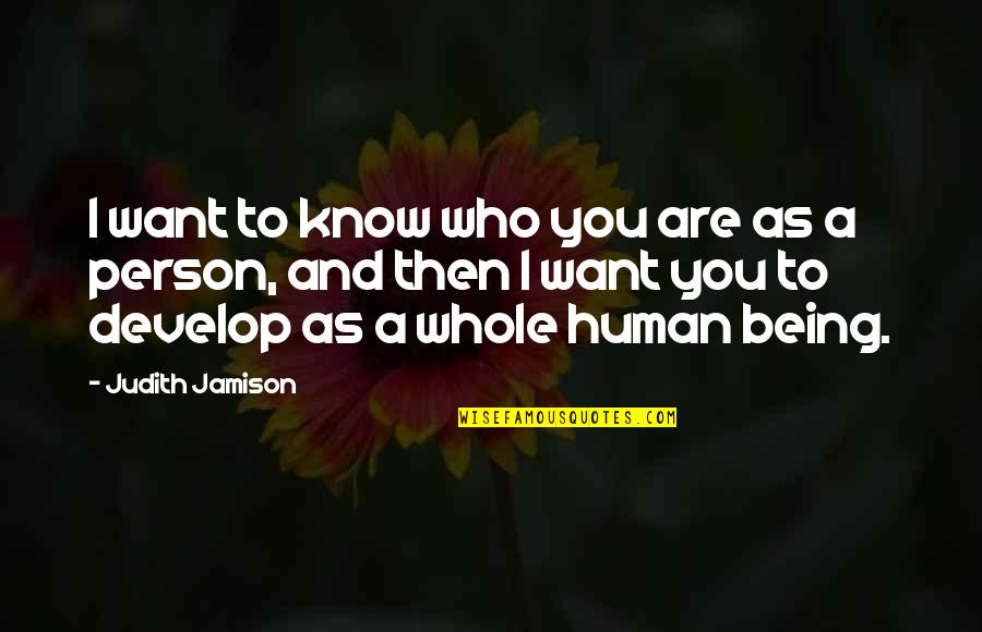 Being A Whole Person Quotes By Judith Jamison: I want to know who you are as