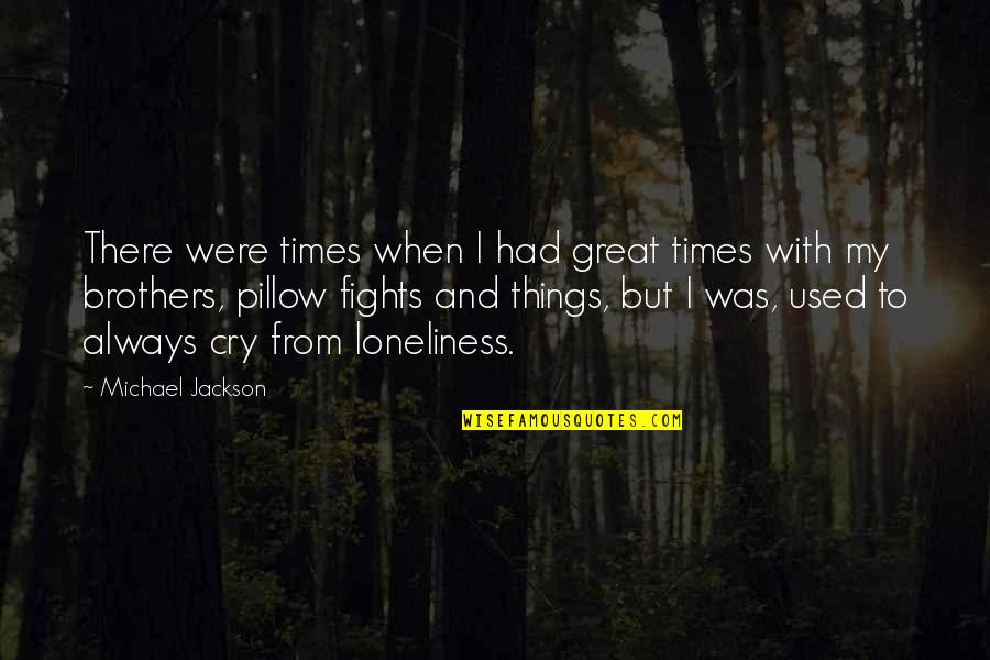 Being A Wife And Mom Quotes By Michael Jackson: There were times when I had great times