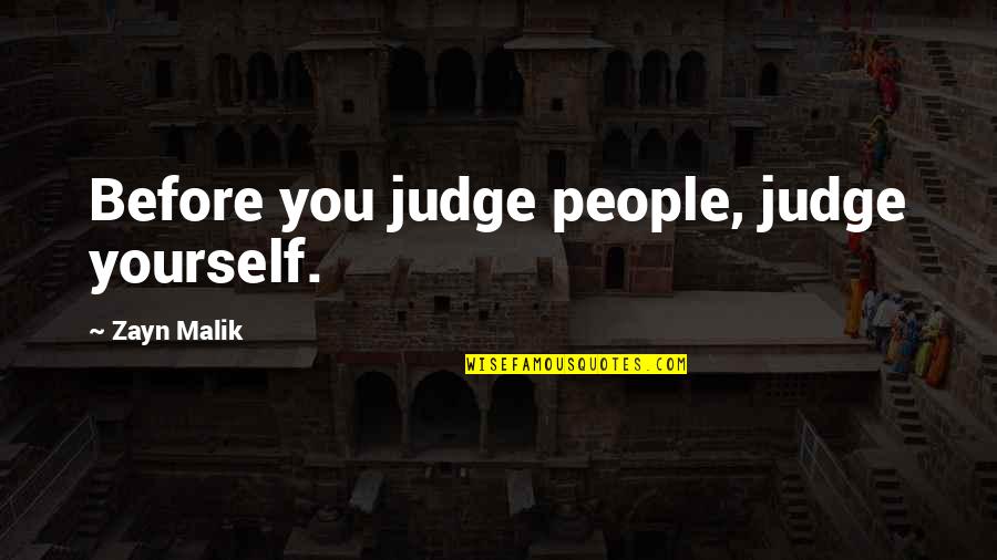 Being A Wife And Mother Quotes By Zayn Malik: Before you judge people, judge yourself.