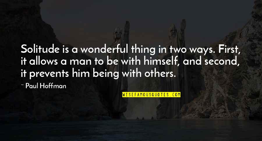 Being A Wild Child Quotes By Paul Hoffman: Solitude is a wonderful thing in two ways.