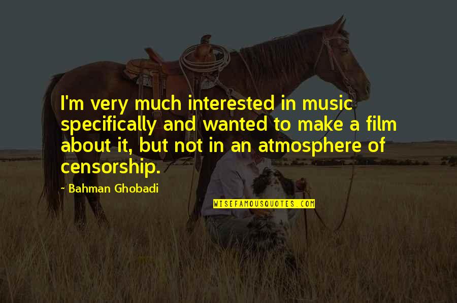 Being A Wild Woman Quotes By Bahman Ghobadi: I'm very much interested in music specifically and