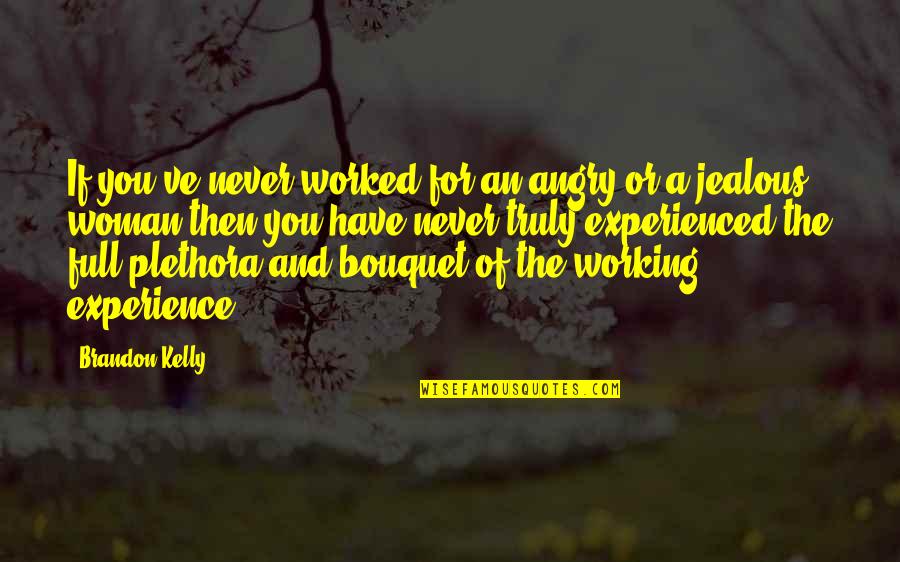 Being A Wild Woman Quotes By Brandon Kelly: If you've never worked for an angry or