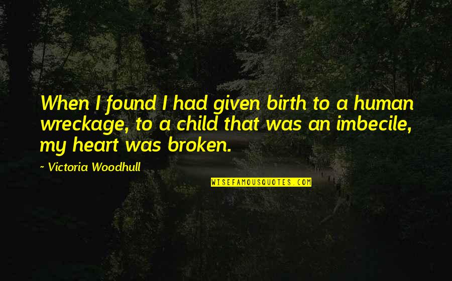 Being A Wild Woman Quotes By Victoria Woodhull: When I found I had given birth to