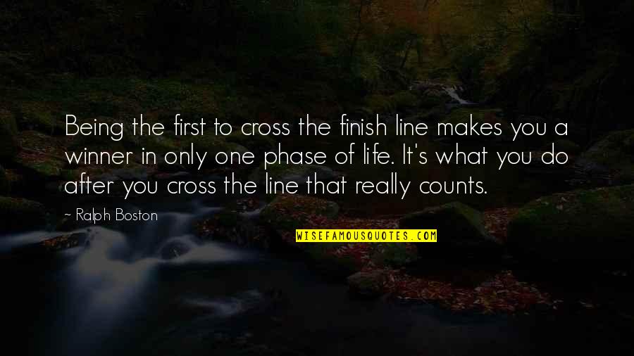 Being A Winner In Life Quotes By Ralph Boston: Being the first to cross the finish line
