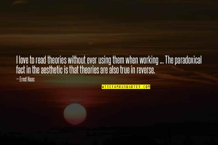 Being A Winner Quote Quotes By Ernst Haas: I love to read theories without ever using Being A Winner Quote Quotes By Ernst Haas: I love to read theories without ever using