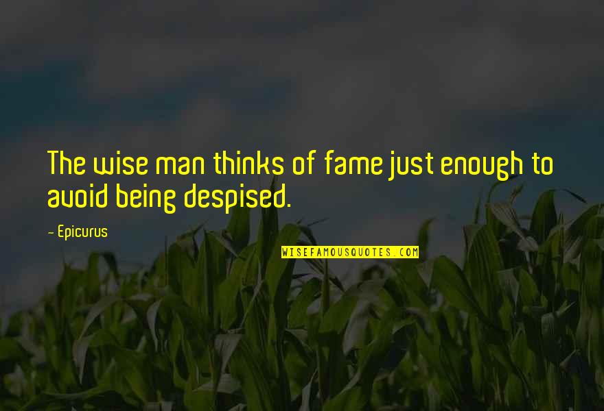 Being A Wise Man Quotes By Epicurus: The wise man thinks of fame just enough