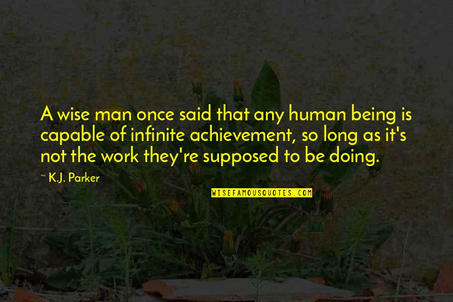 Being A Wise Man Quotes By K.J. Parker: A wise man once said that any human