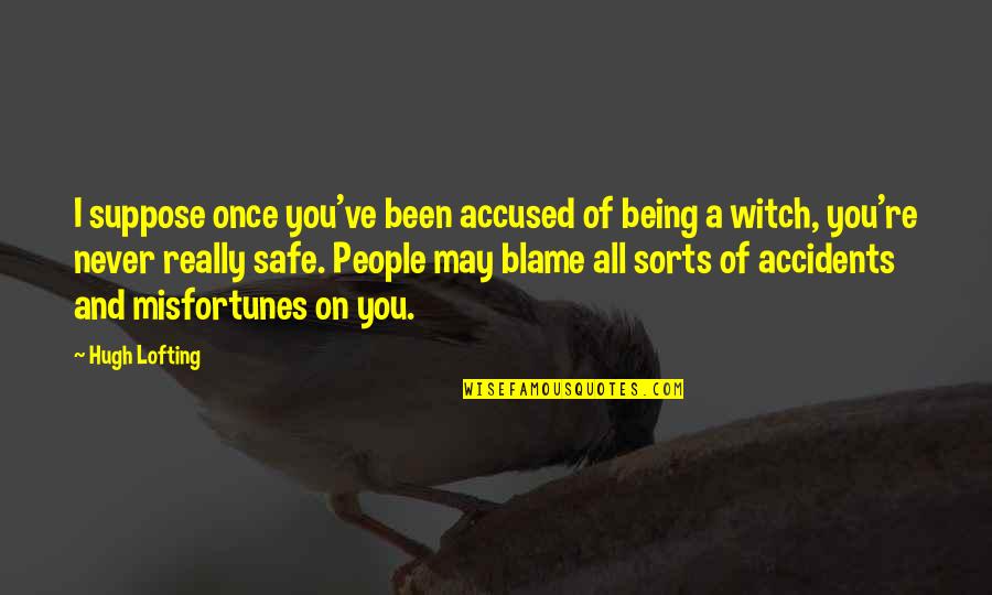 Being A Witch Quotes By Hugh Lofting: I suppose once you've been accused of being