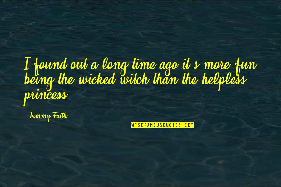 Being A Witch Quotes By Tammy Faith: I found out a long time ago it's