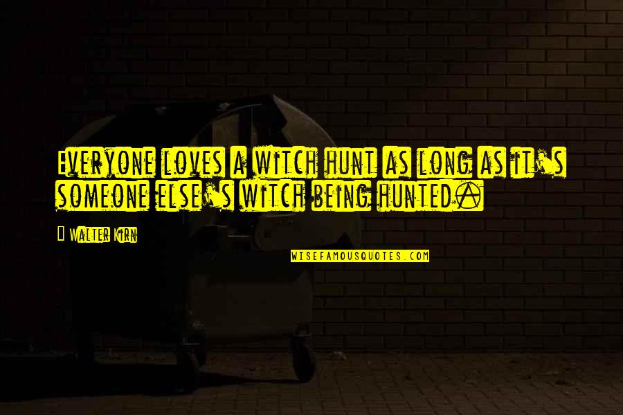 Being A Witch Quotes By Walter Kirn: Everyone loves a witch hunt as long as