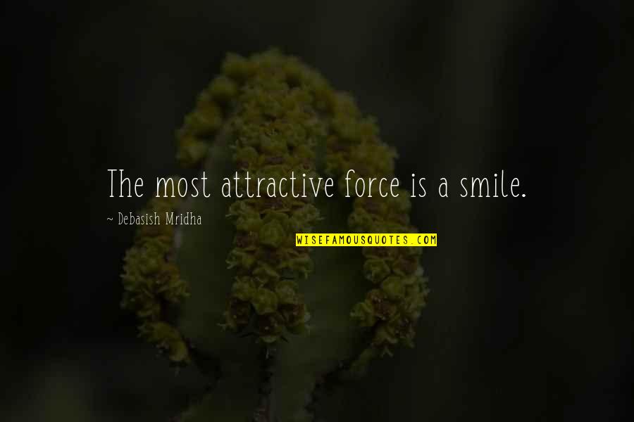 Being A Woman Funny Quotes By Debasish Mridha: The most attractive force is a smile.
