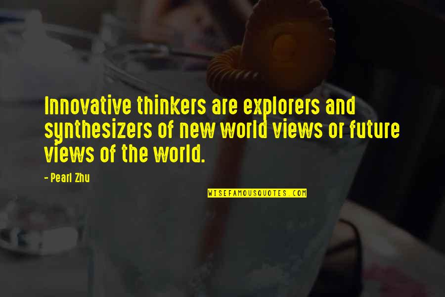 Being A Woman Funny Quotes By Pearl Zhu: Innovative thinkers are explorers and synthesizers of new