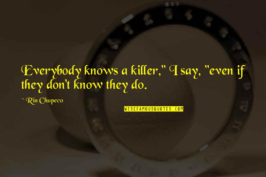 Being A Woman In The Military Quotes By Rin Chupeco: Everybody knows a killer," I say, "even if