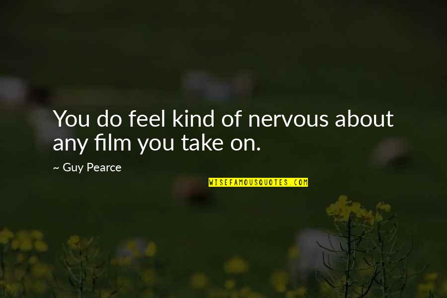 Being A Woman Marilyn Monroe Quotes By Guy Pearce: You do feel kind of nervous about any