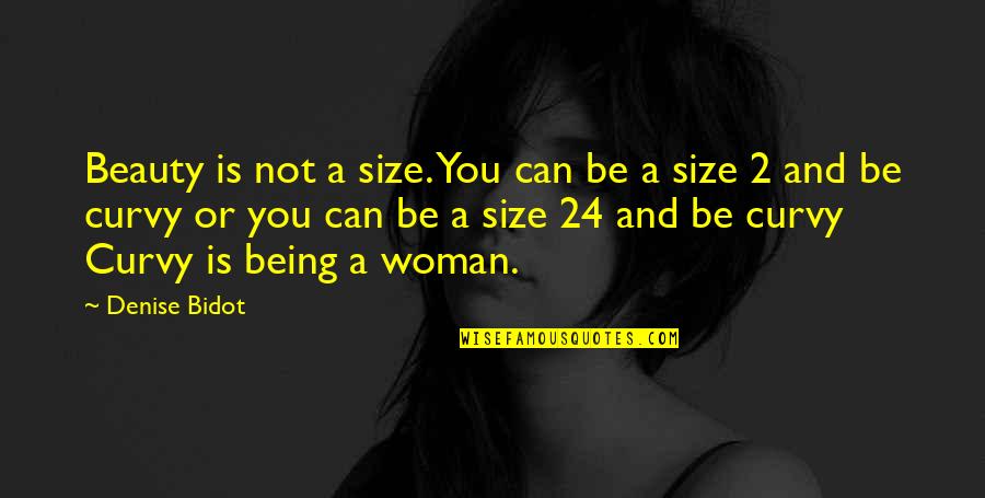 Being A Woman Of Beauty Quotes By Denise Bidot: Beauty is not a size. You can be